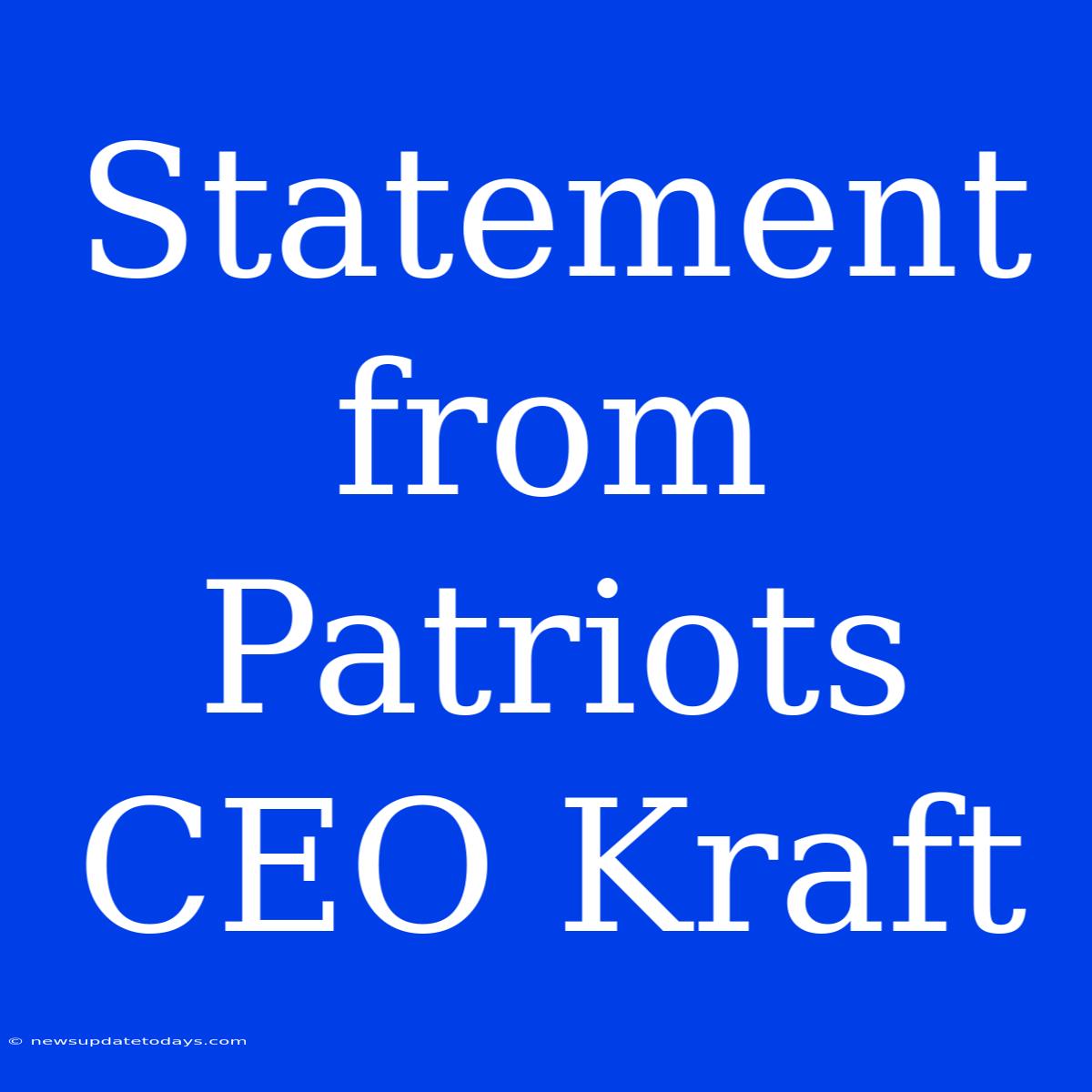 Statement From Patriots CEO Kraft