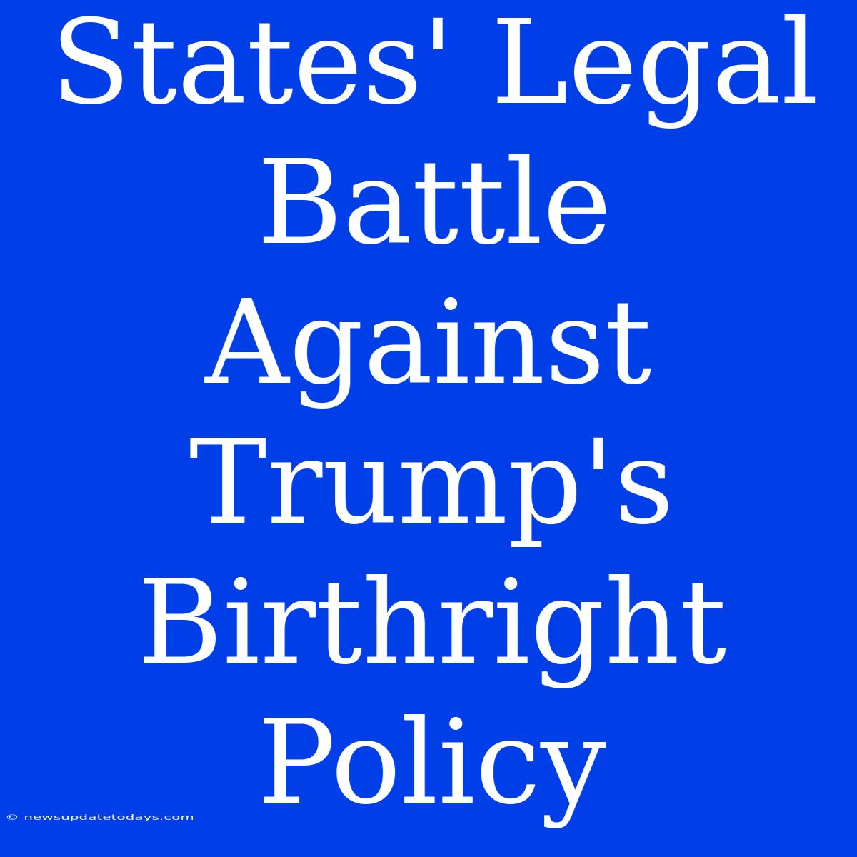 States' Legal Battle Against Trump's Birthright Policy