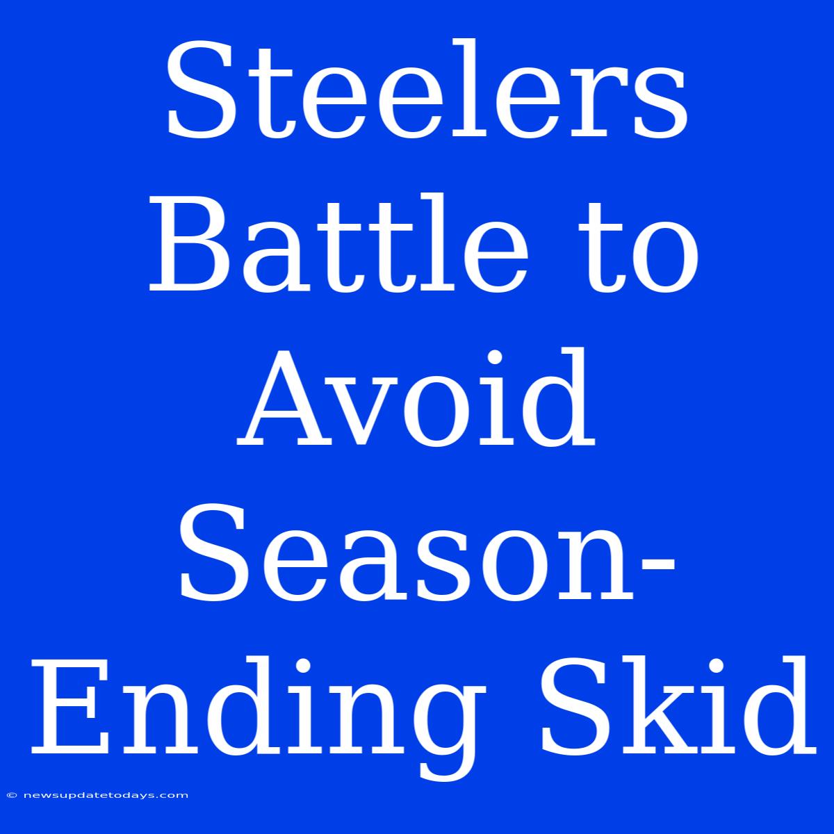 Steelers Battle To Avoid Season-Ending Skid