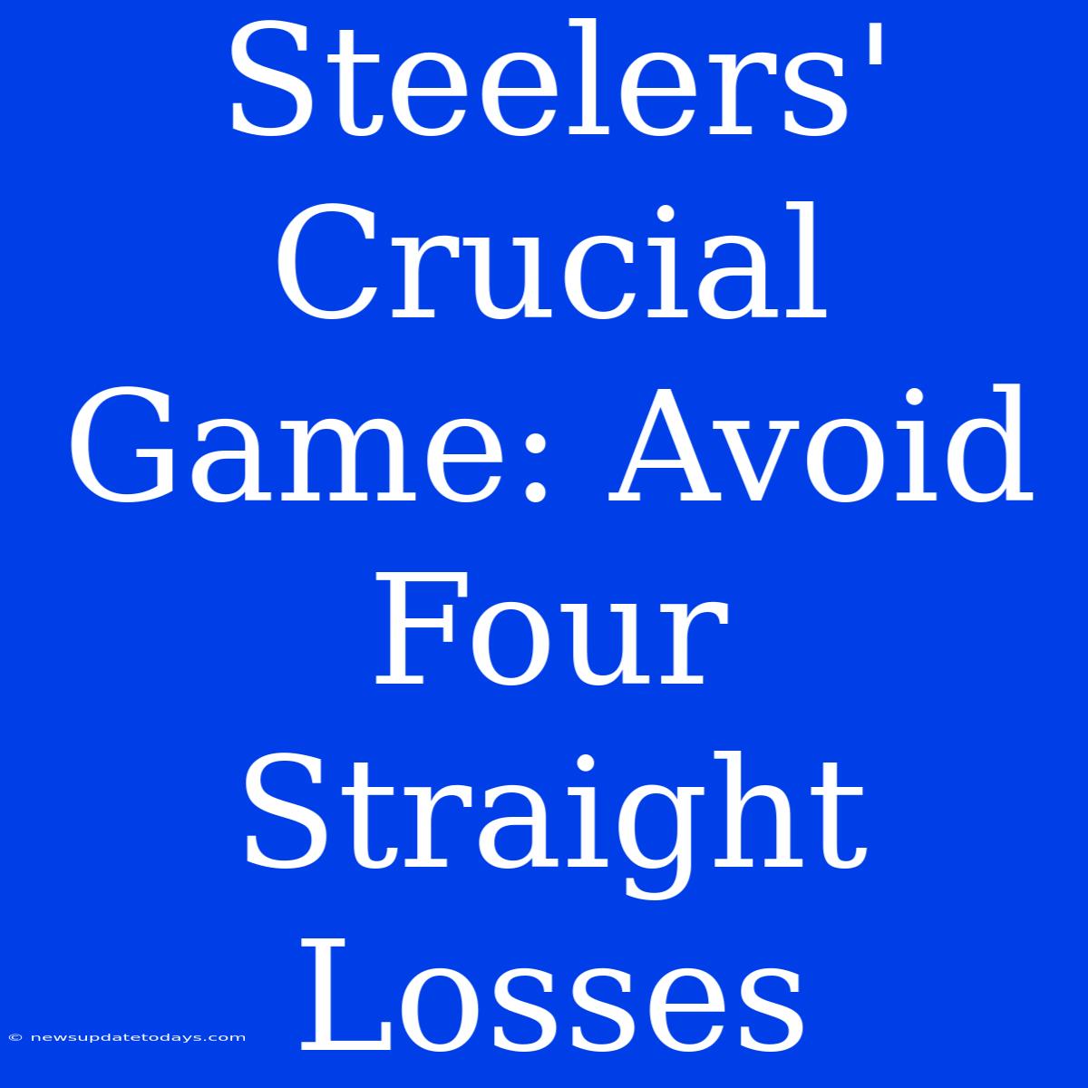 Steelers' Crucial Game: Avoid Four Straight Losses