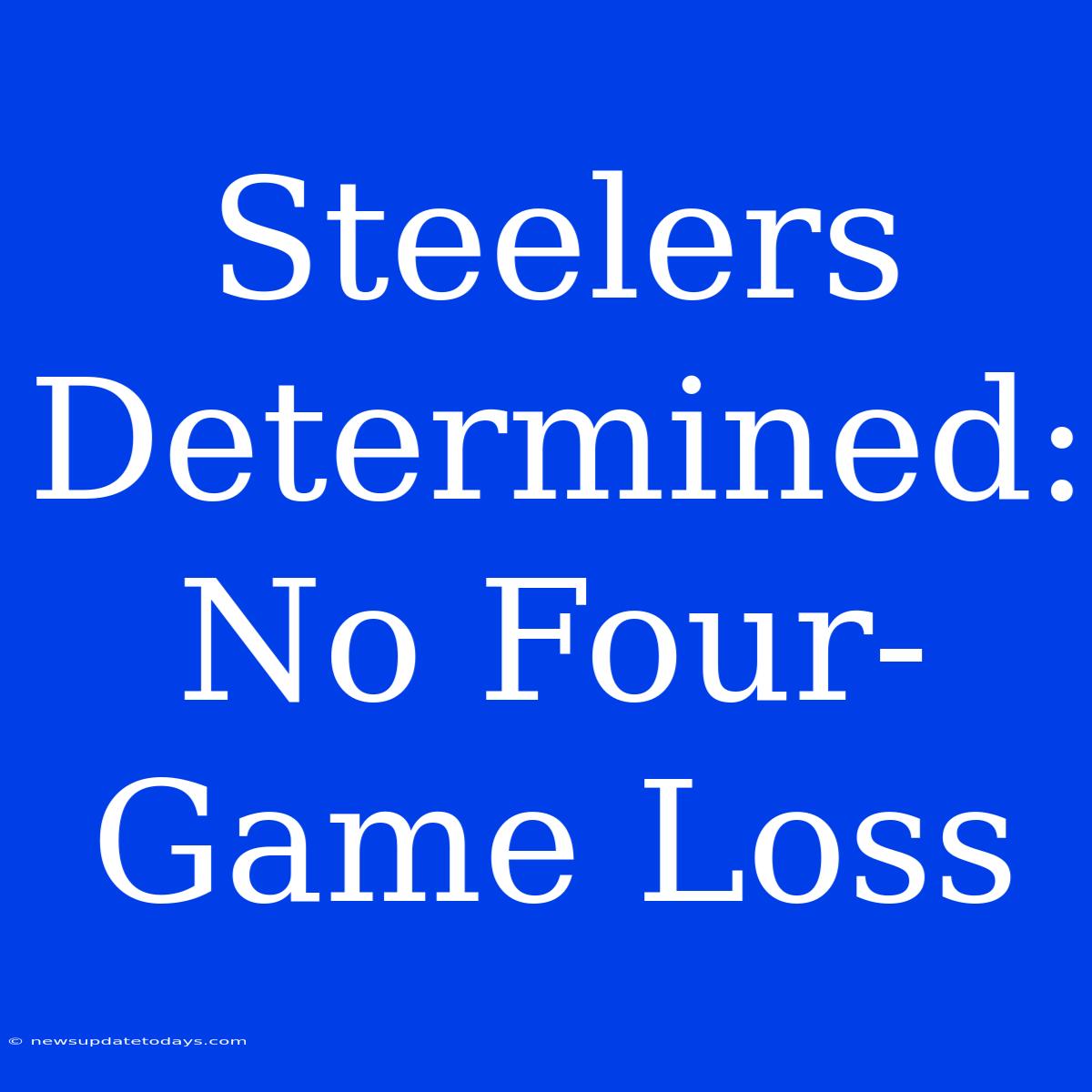 Steelers Determined: No Four-Game Loss