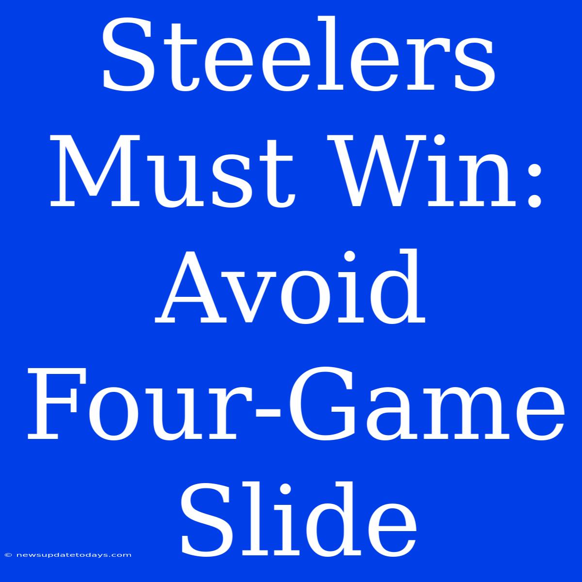 Steelers Must Win: Avoid Four-Game Slide