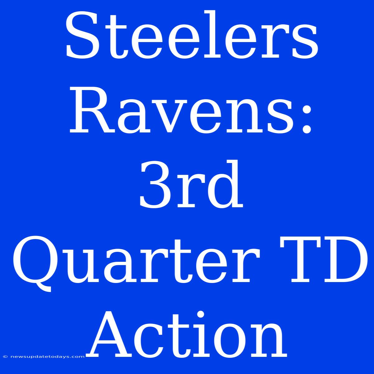 Steelers Ravens:  3rd Quarter TD Action