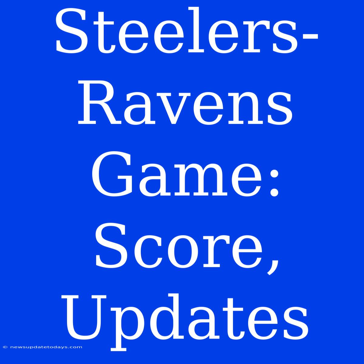 Steelers-Ravens Game: Score, Updates