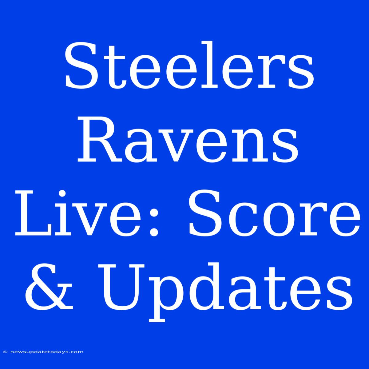 Steelers Ravens Live: Score & Updates