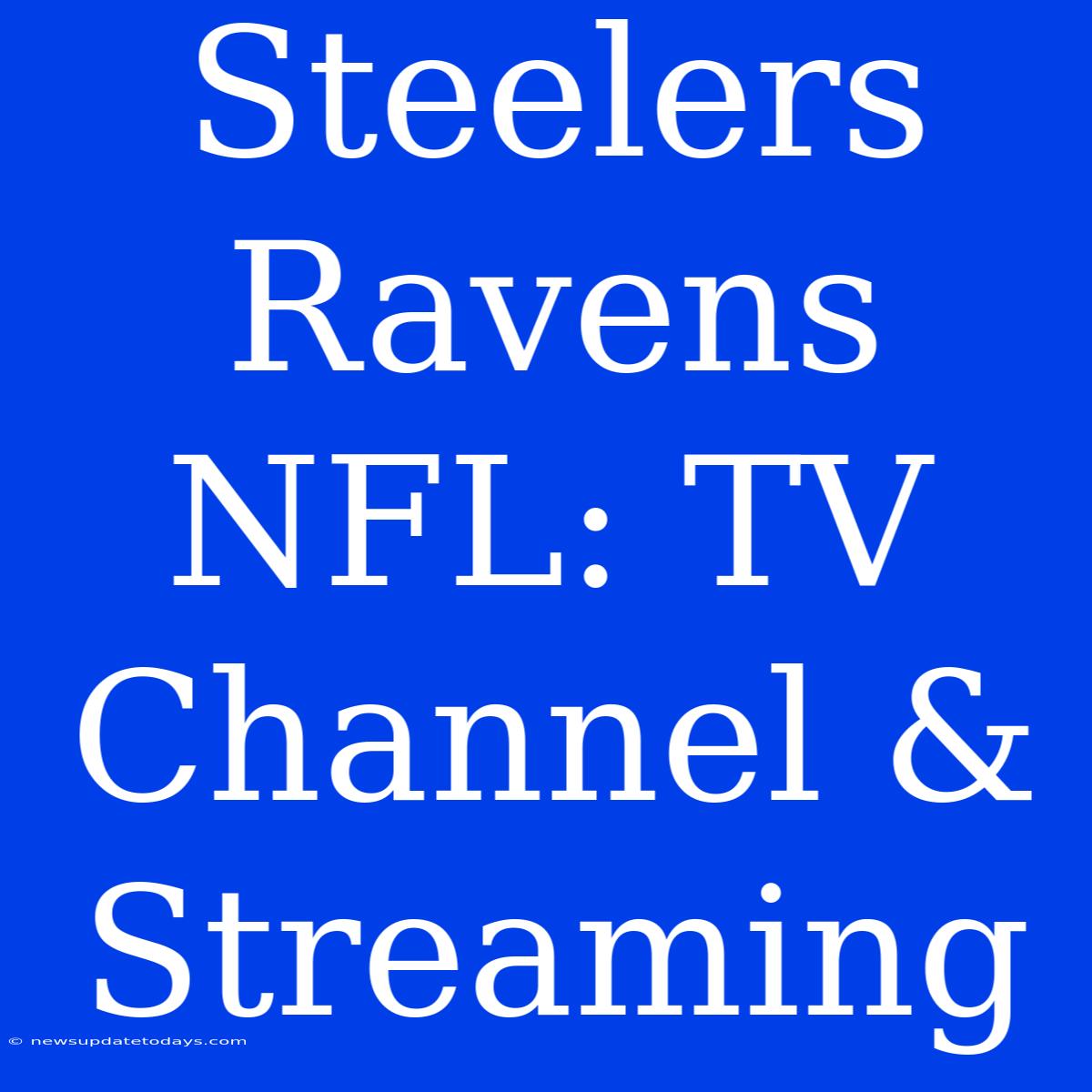 Steelers Ravens NFL: TV Channel & Streaming