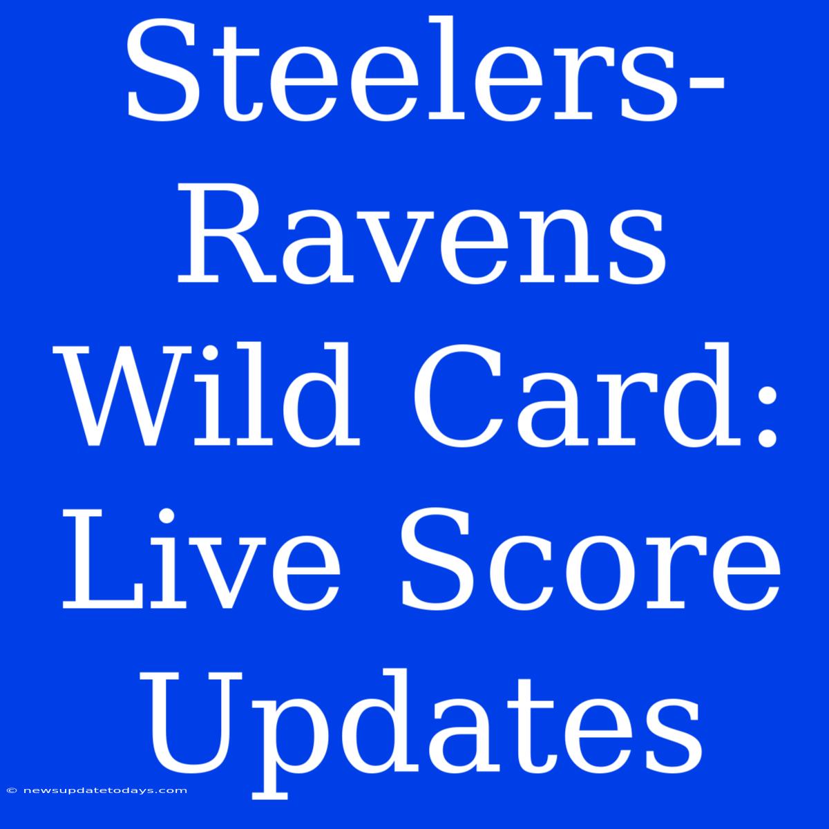 Steelers-Ravens Wild Card: Live Score Updates