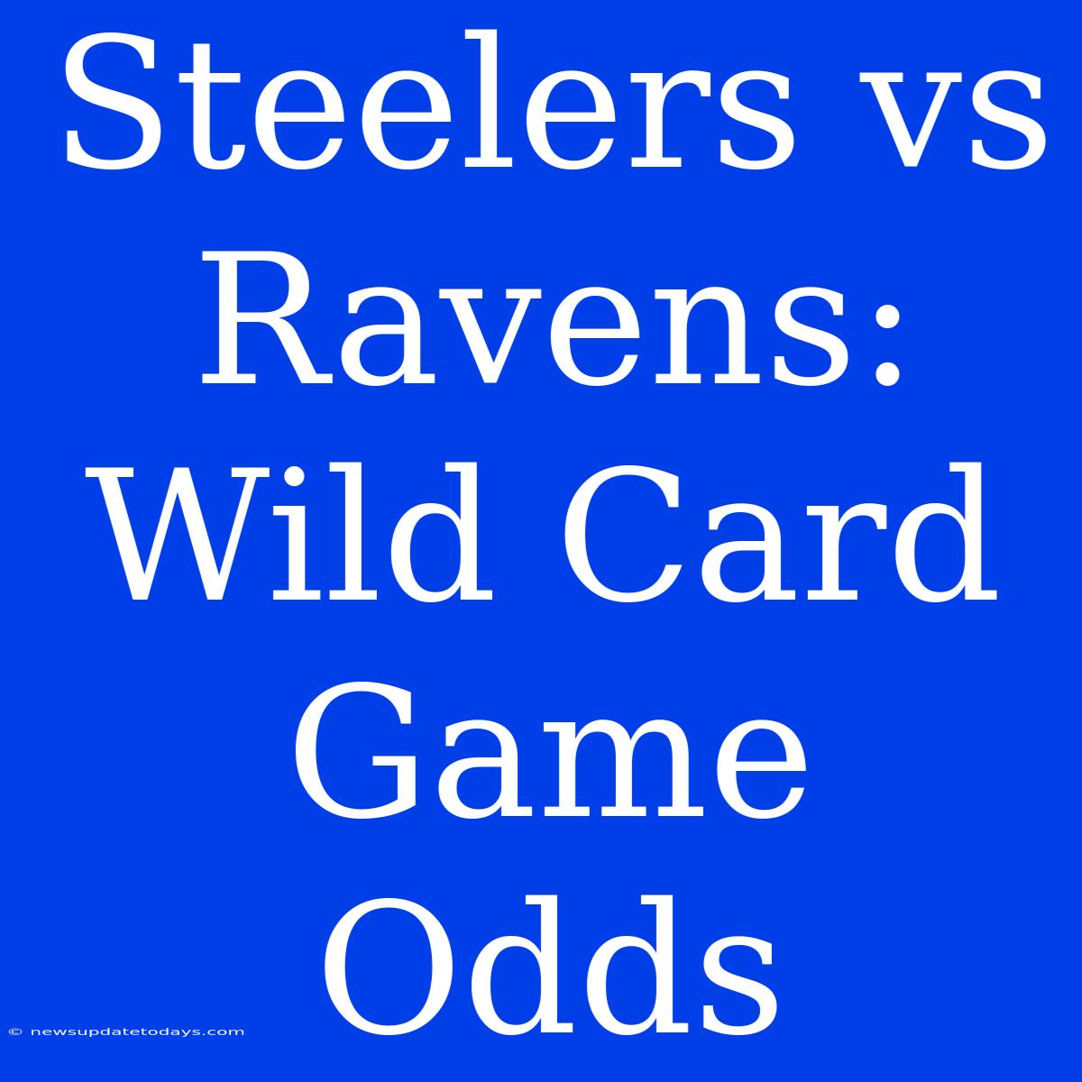 Steelers Vs Ravens: Wild Card Game Odds