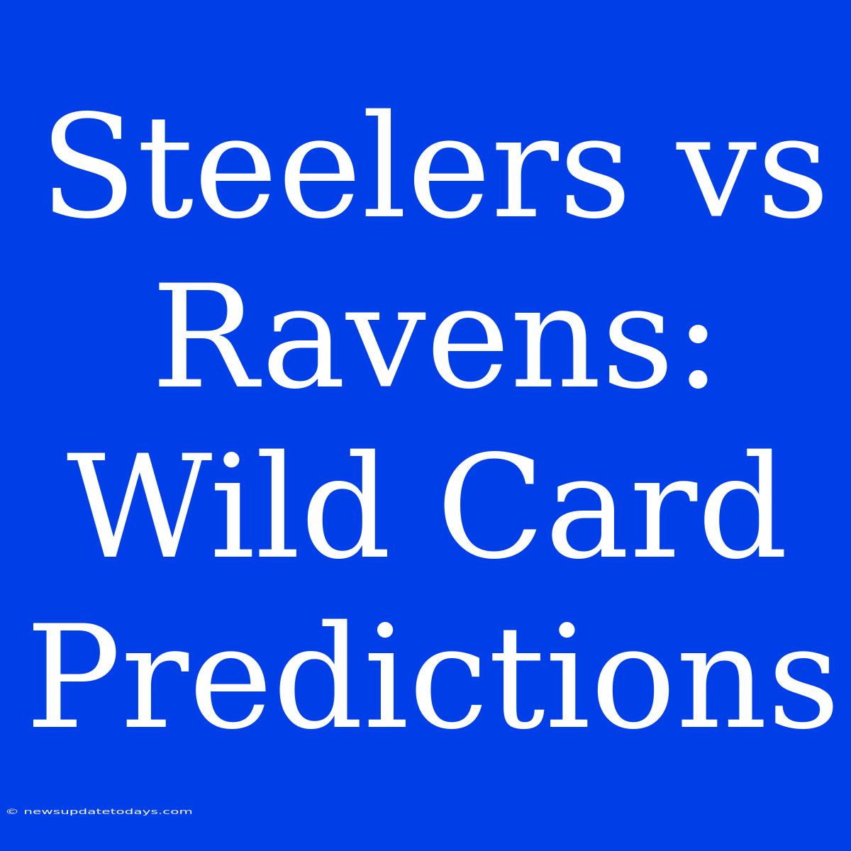 Steelers Vs Ravens: Wild Card Predictions