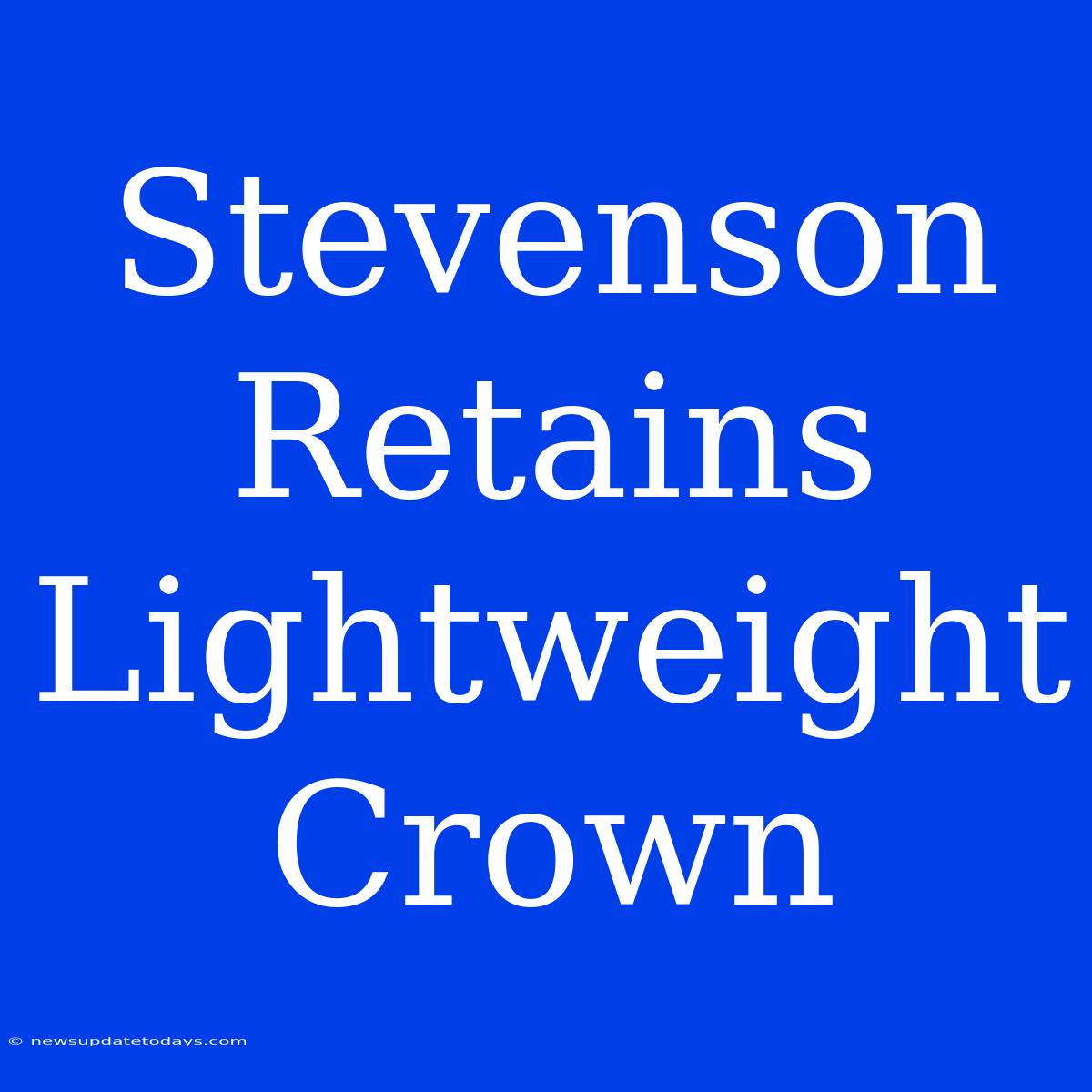 Stevenson Retains Lightweight Crown