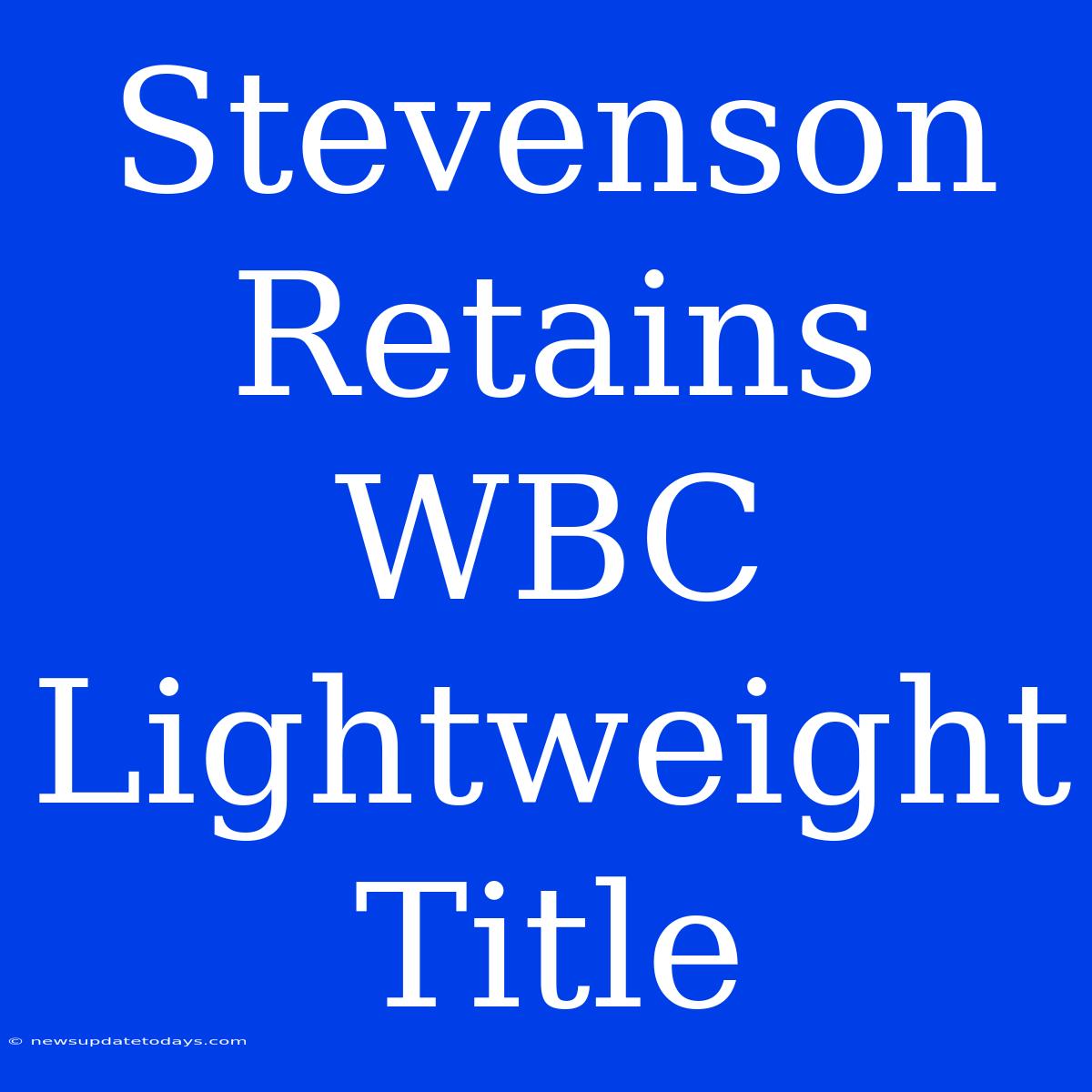 Stevenson Retains WBC Lightweight Title