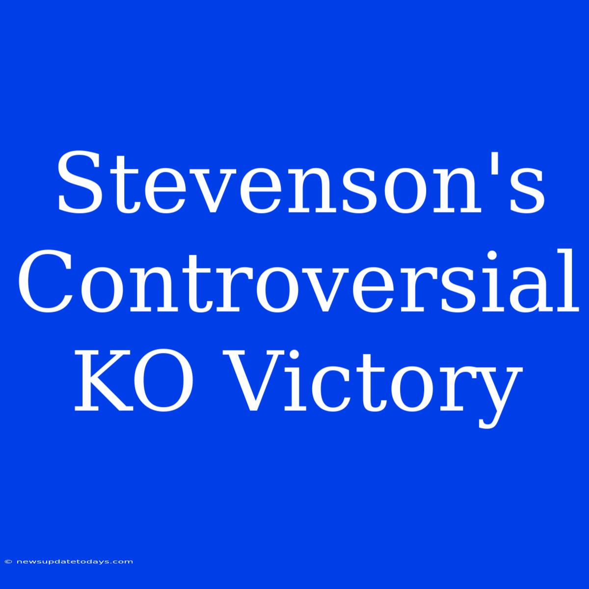 Stevenson's Controversial KO Victory