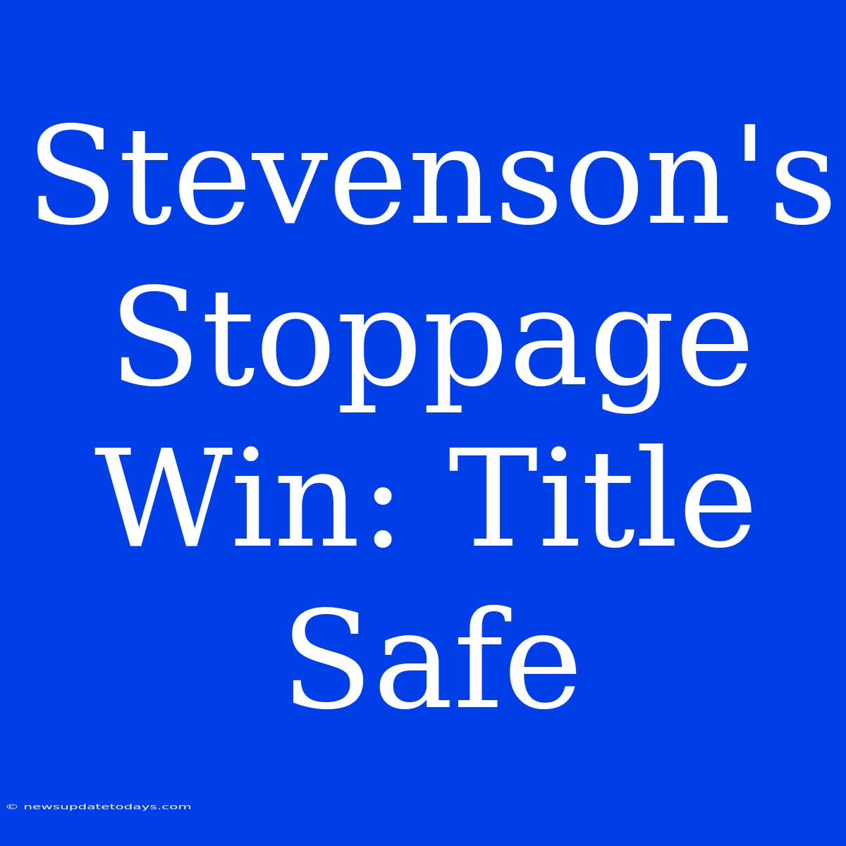 Stevenson's Stoppage Win: Title Safe