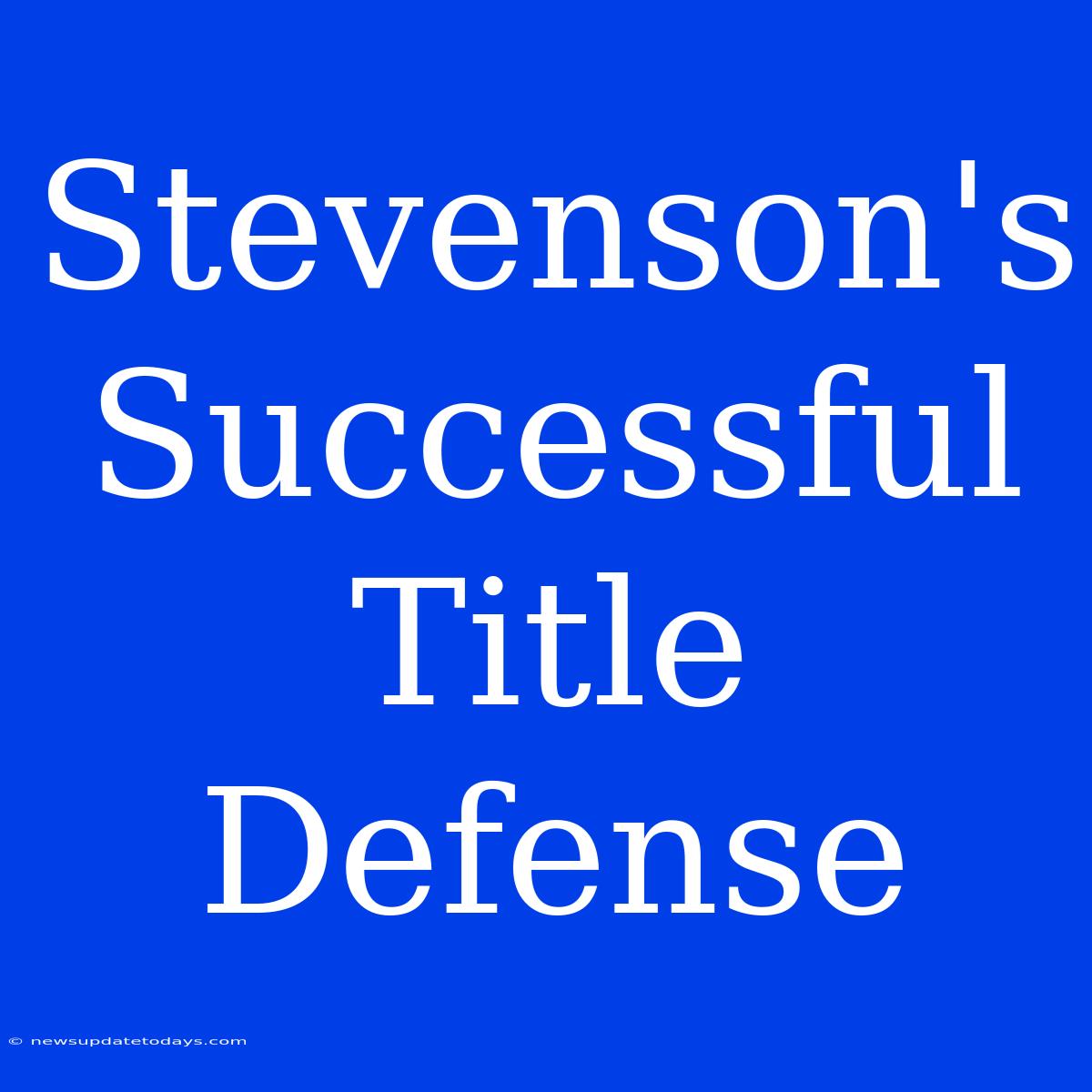 Stevenson's Successful Title Defense