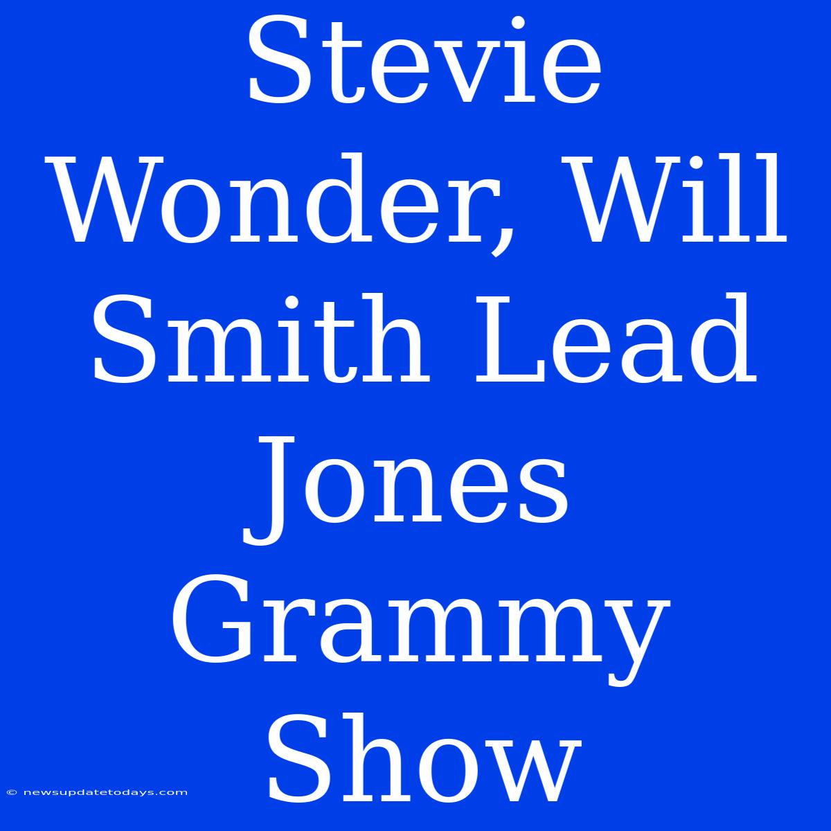 Stevie Wonder, Will Smith Lead Jones Grammy Show