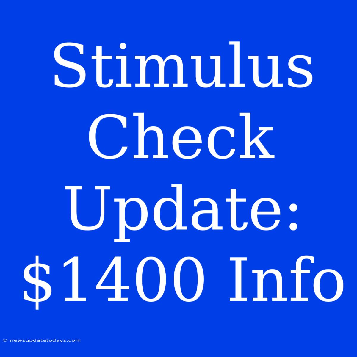 Stimulus Check Update: $1400 Info