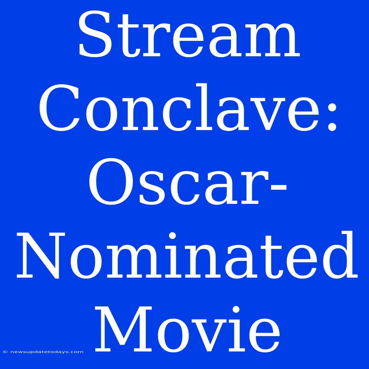 Stream Conclave: Oscar-Nominated Movie