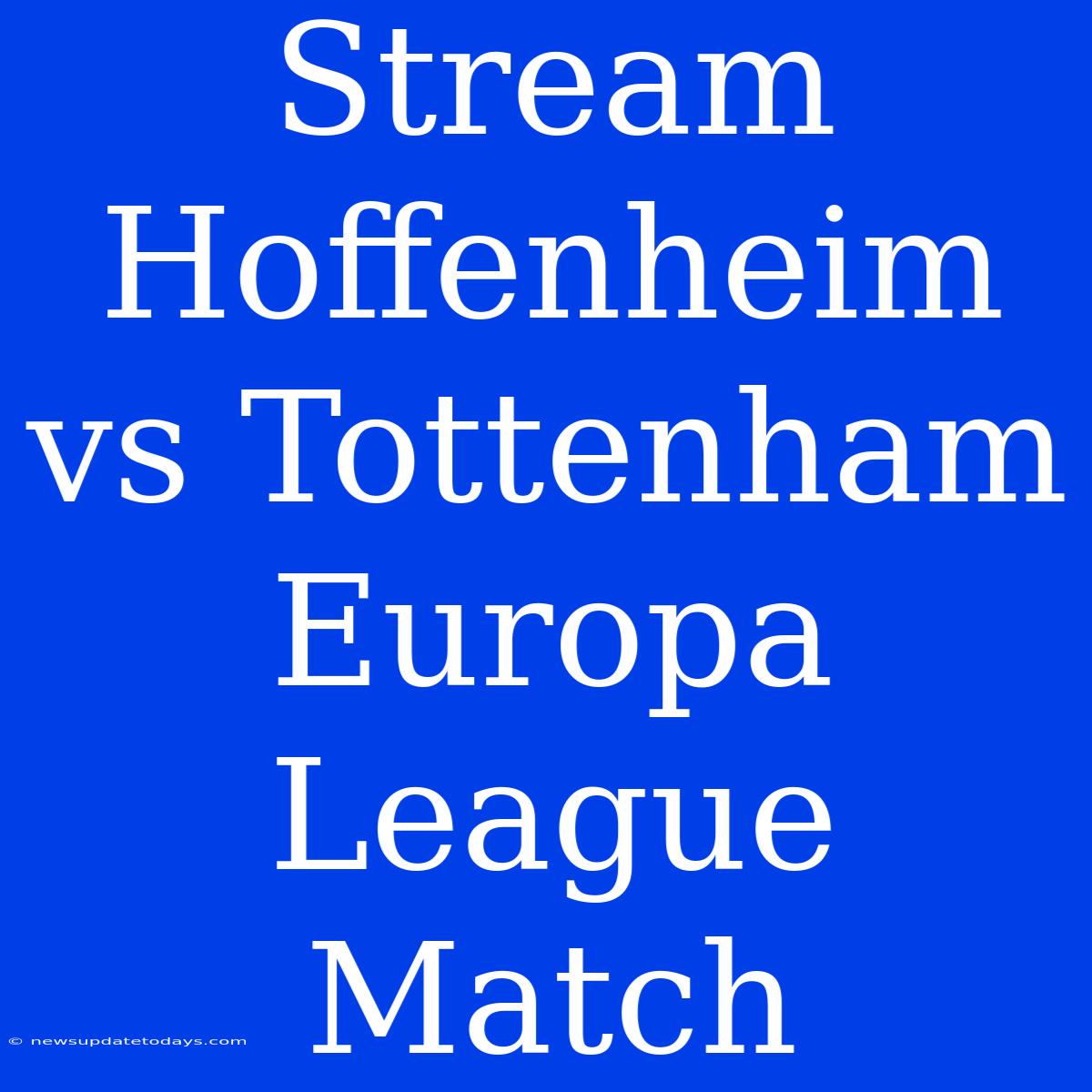 Stream Hoffenheim Vs Tottenham Europa League Match