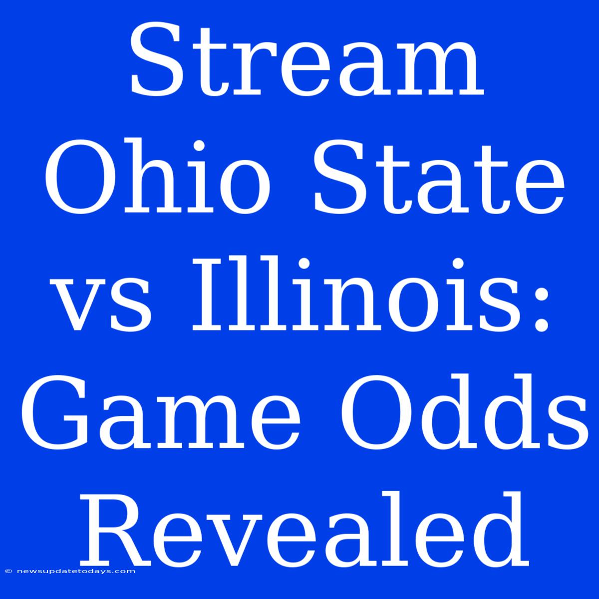 Stream Ohio State Vs Illinois: Game Odds Revealed