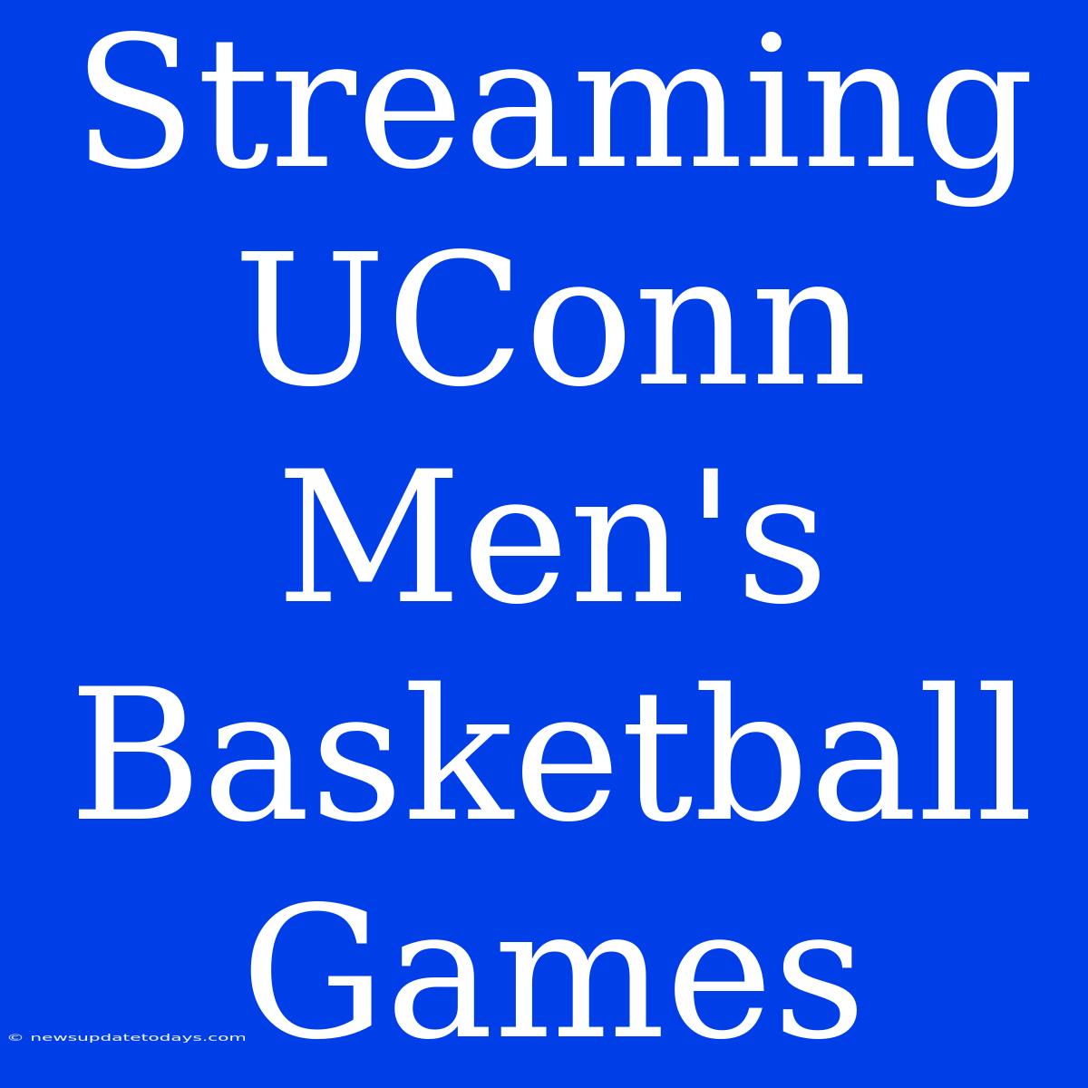 Streaming UConn Men's Basketball Games