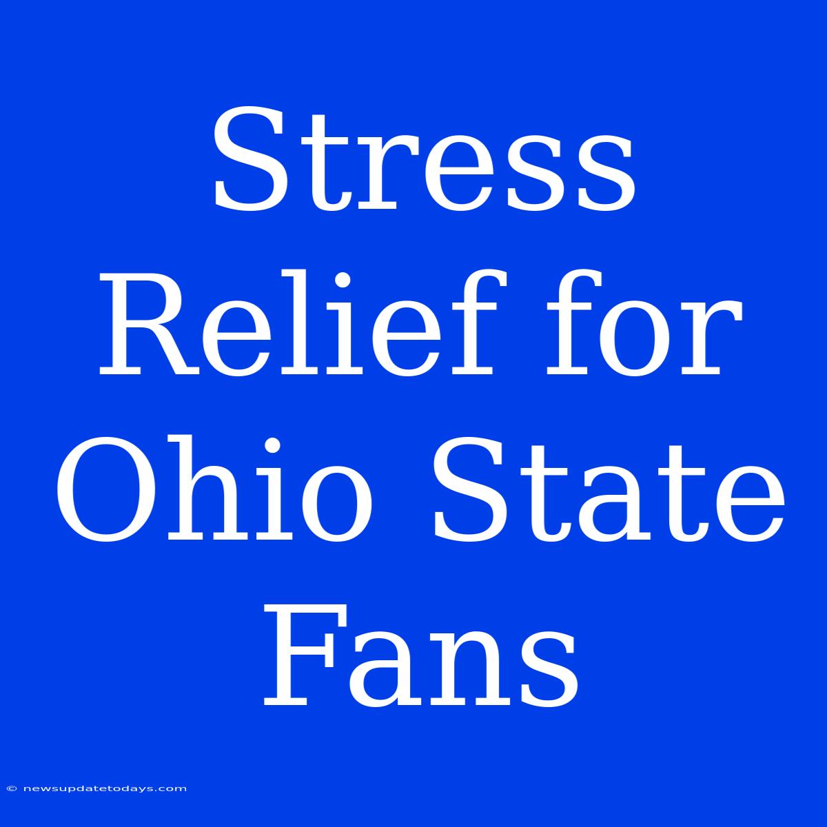 Stress Relief For Ohio State Fans