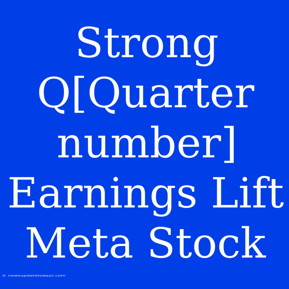 Strong Q[Quarter Number] Earnings Lift Meta Stock