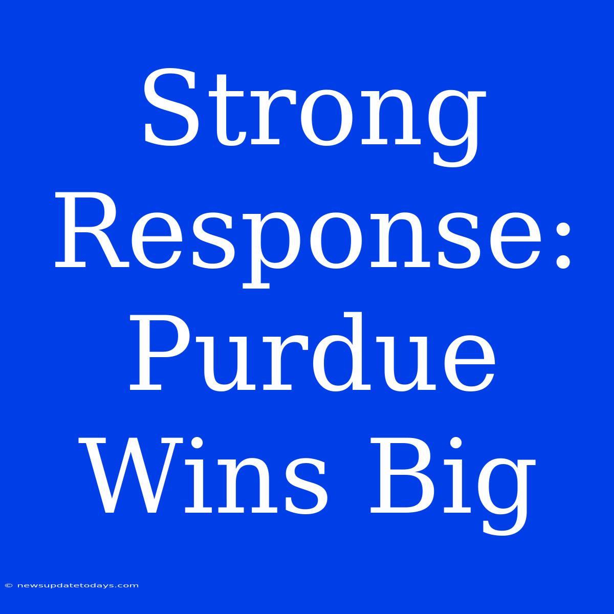 Strong Response: Purdue Wins Big