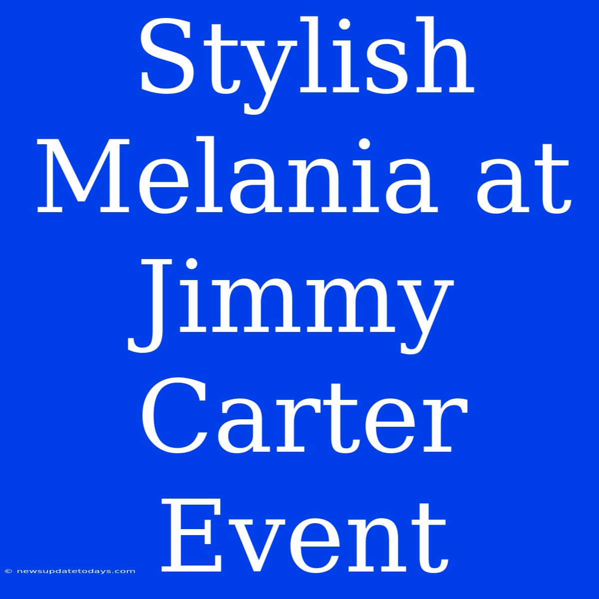 Stylish Melania At Jimmy Carter Event