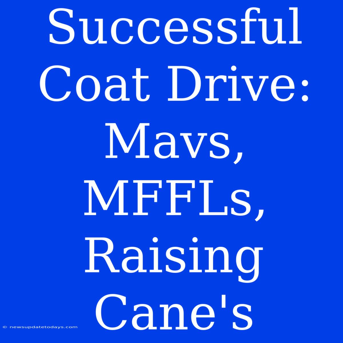 Successful Coat Drive: Mavs, MFFLs, Raising Cane's