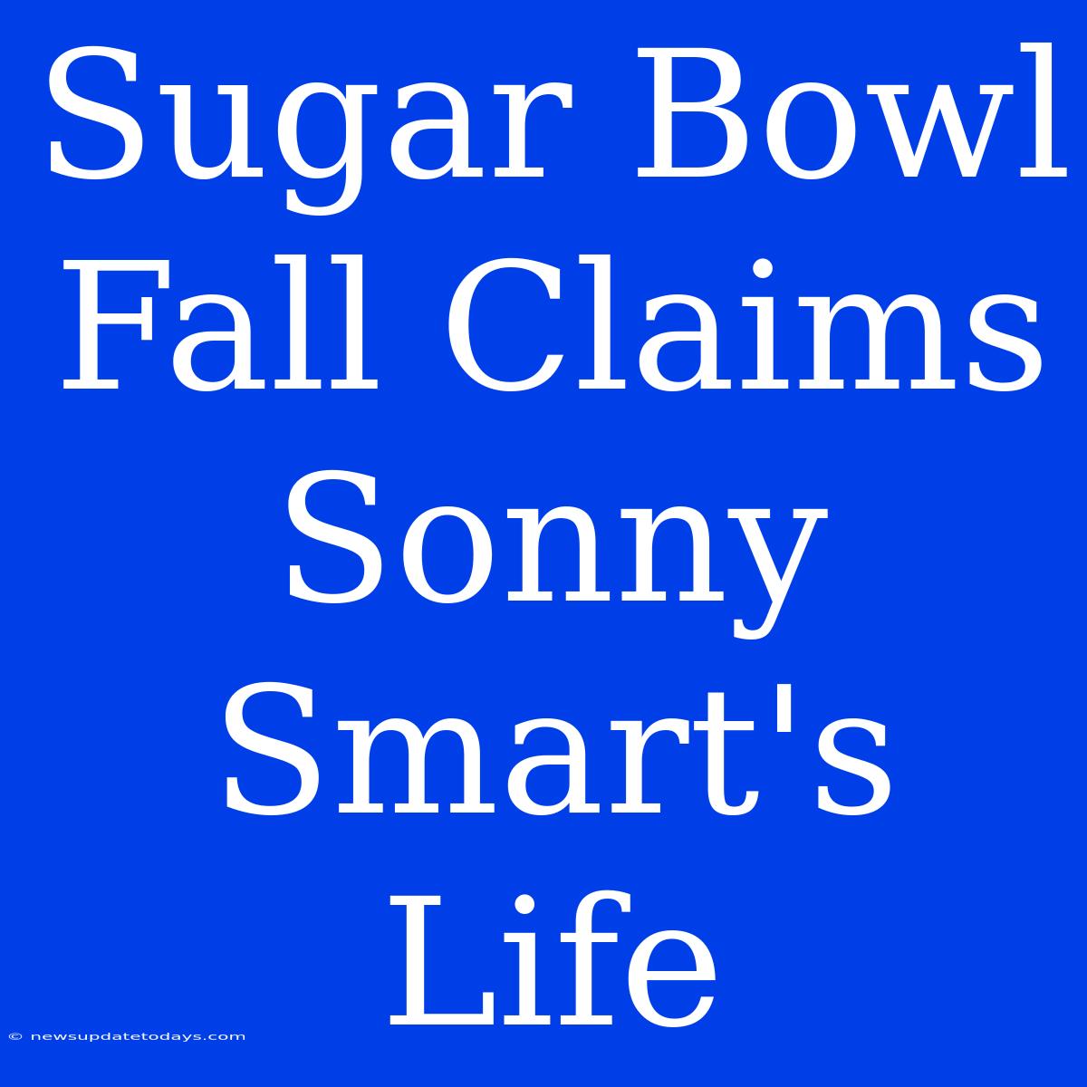 Sugar Bowl Fall Claims Sonny Smart's Life