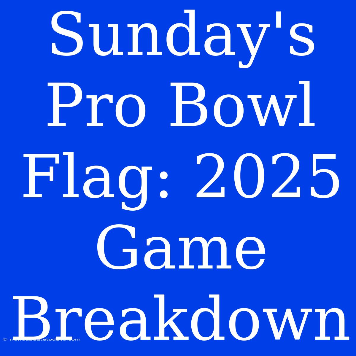 Sunday's Pro Bowl Flag: 2025 Game Breakdown