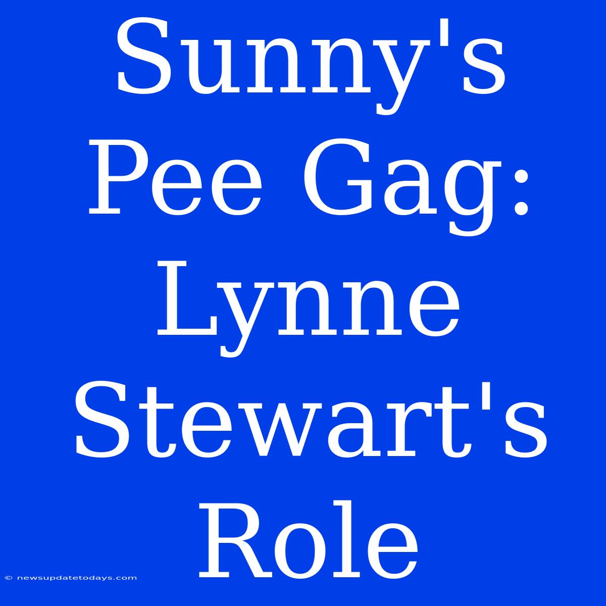 Sunny's Pee Gag: Lynne Stewart's Role