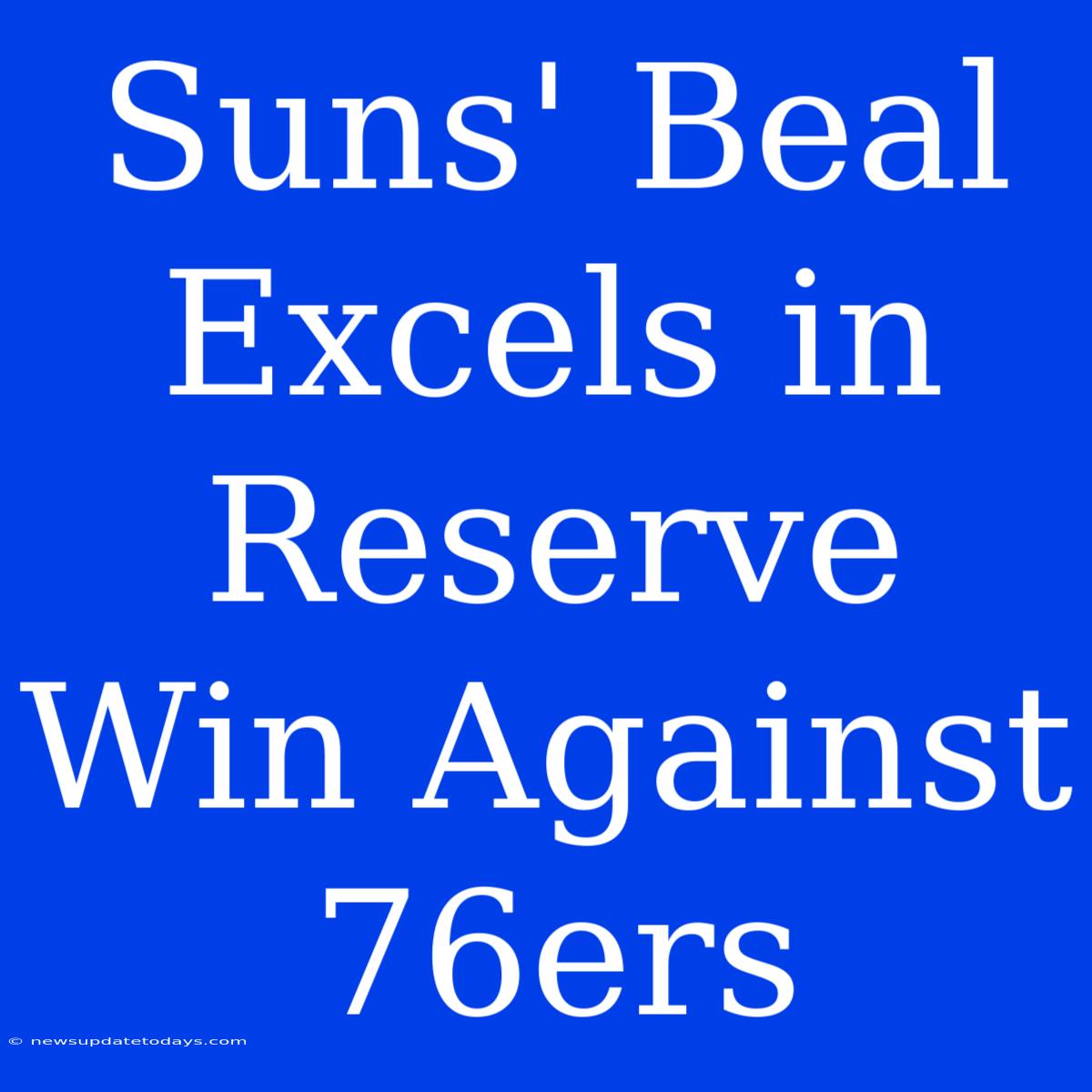 Suns' Beal Excels In Reserve Win Against 76ers