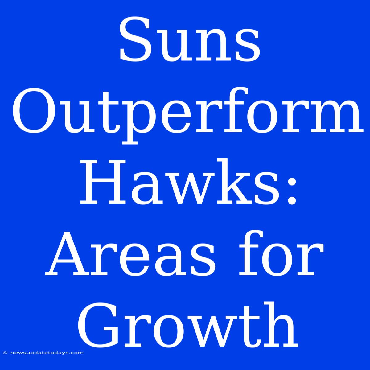 Suns Outperform Hawks: Areas For Growth