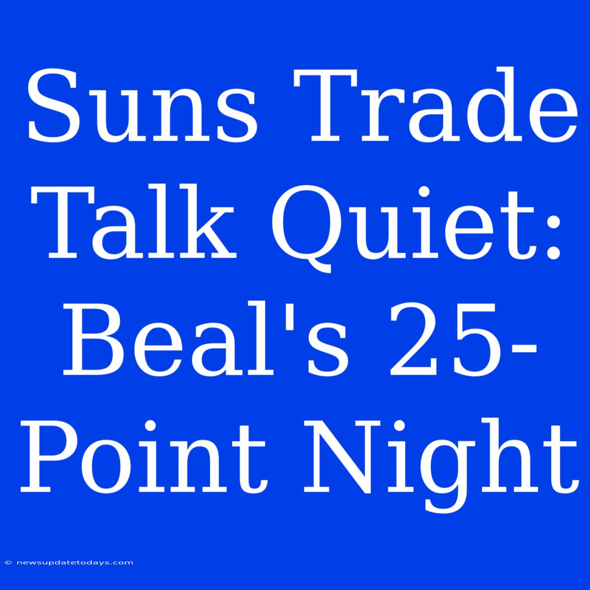 Suns Trade Talk Quiet: Beal's 25-Point Night