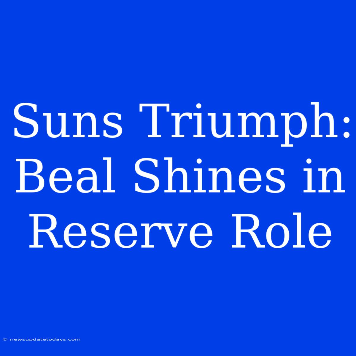 Suns Triumph: Beal Shines In Reserve Role