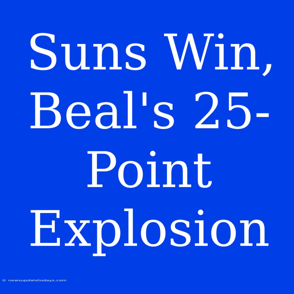 Suns Win, Beal's 25-Point Explosion