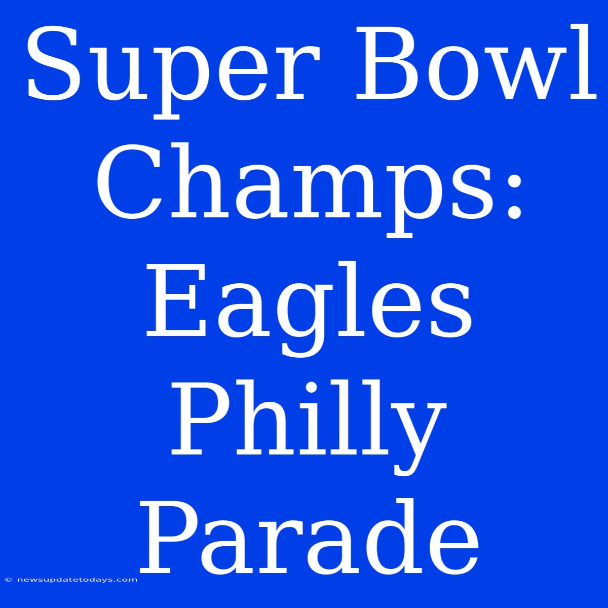 Super Bowl Champs: Eagles Philly Parade