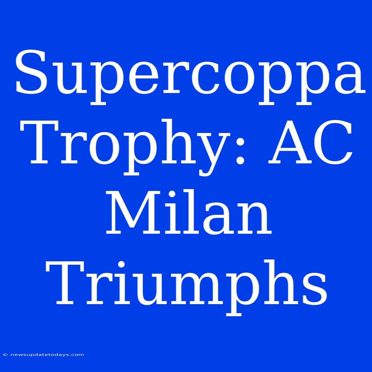 Supercoppa Trophy: AC Milan Triumphs