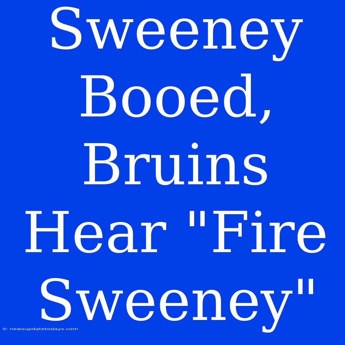 Sweeney Booed, Bruins Hear 