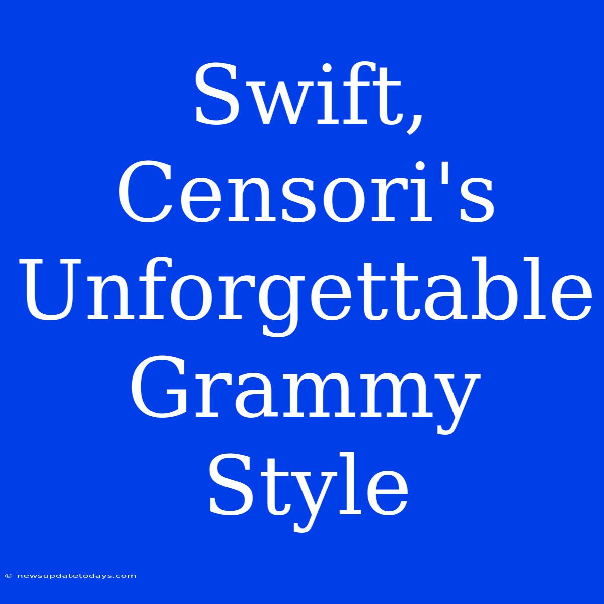 Swift, Censori's Unforgettable Grammy Style