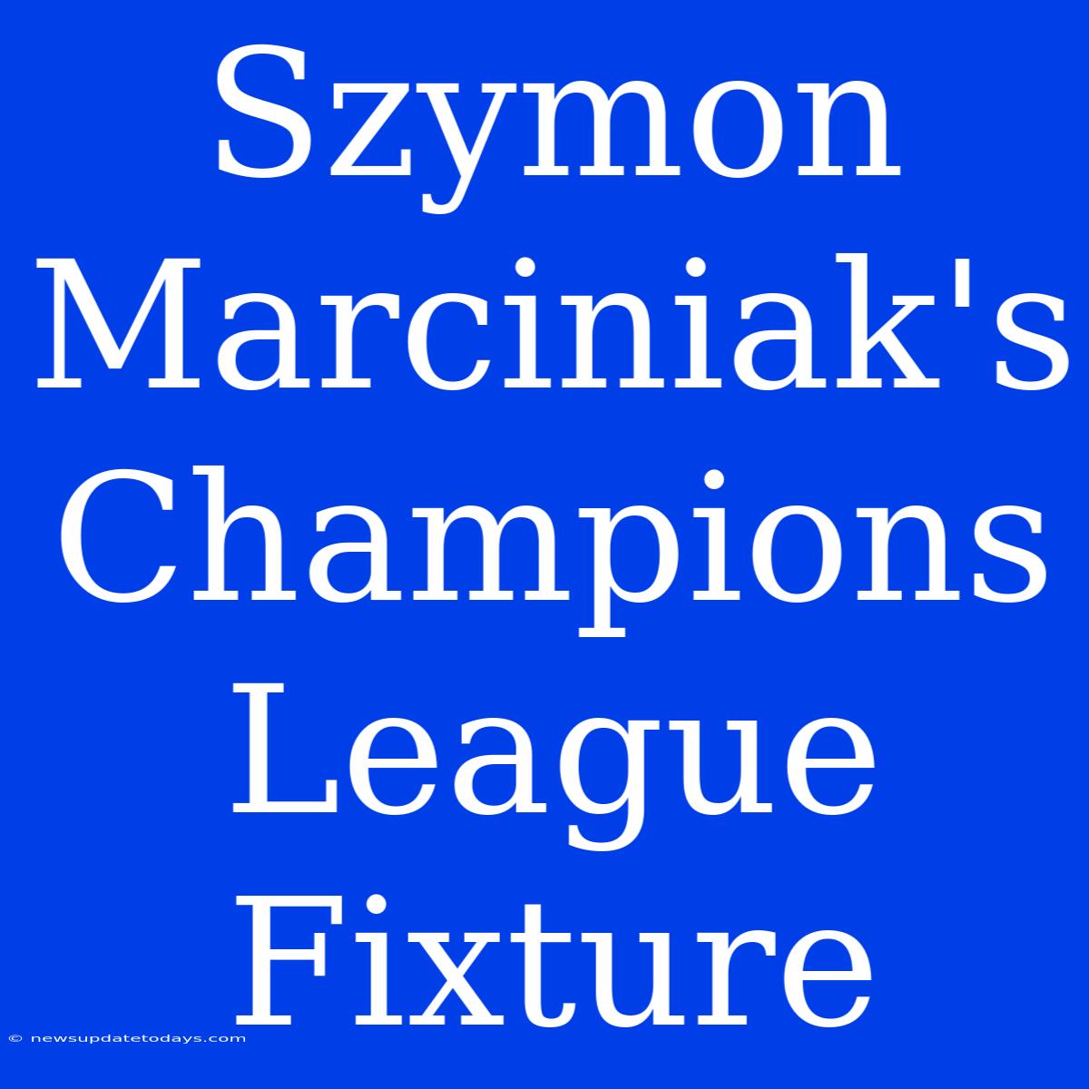 Szymon Marciniak's Champions League Fixture