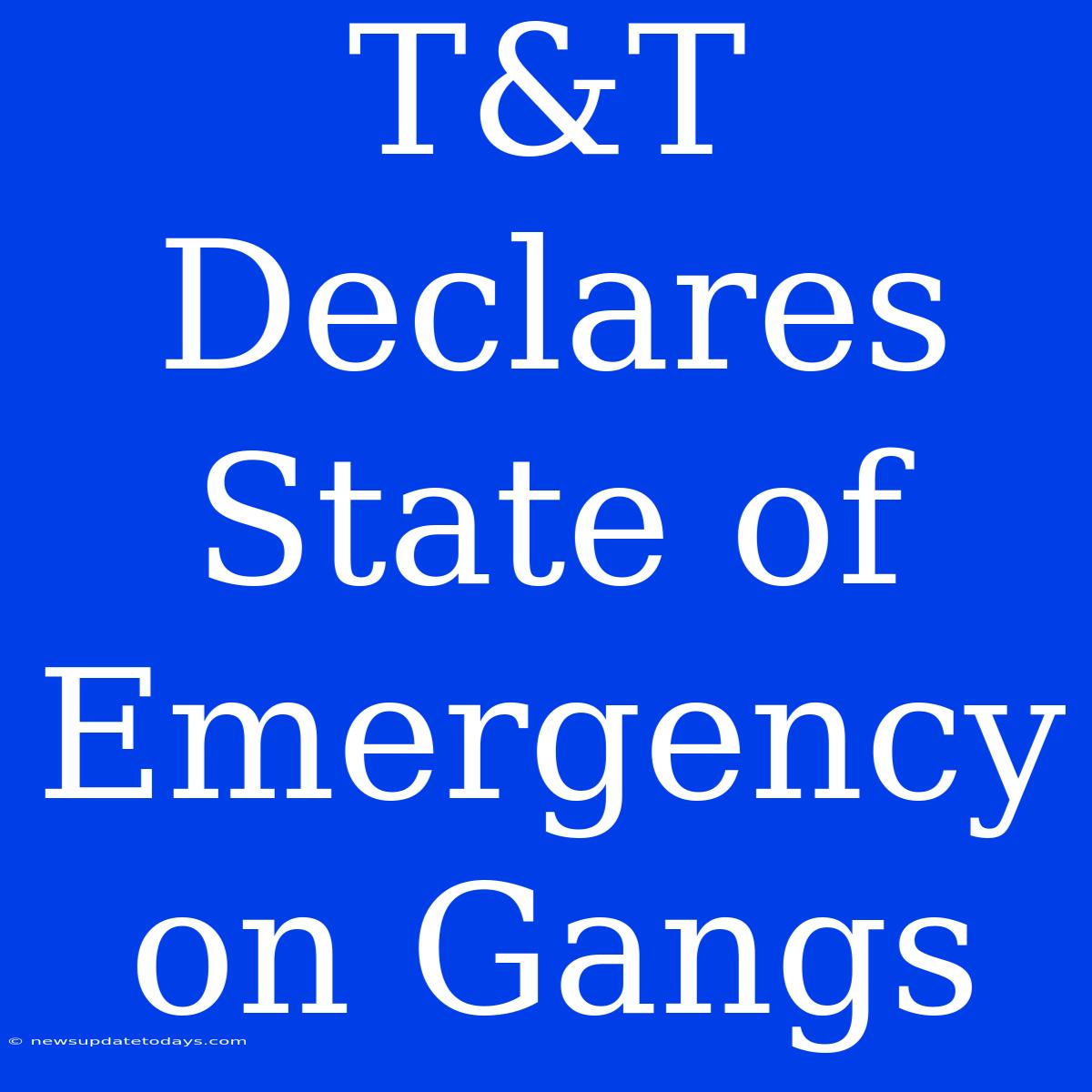 T&T Declares State Of Emergency On Gangs