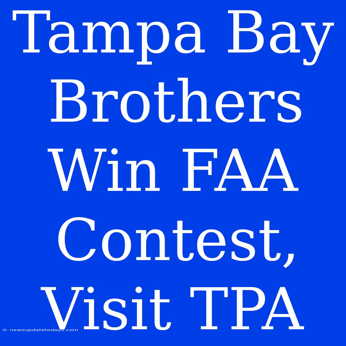 Tampa Bay Brothers Win FAA Contest, Visit TPA