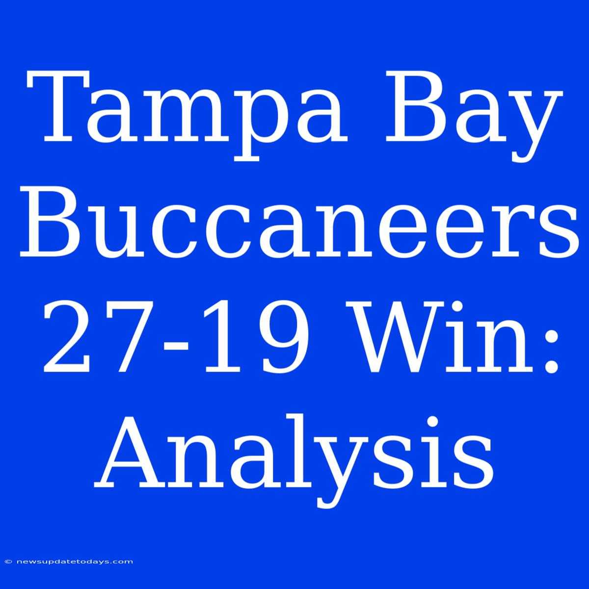 Tampa Bay Buccaneers 27-19 Win: Analysis