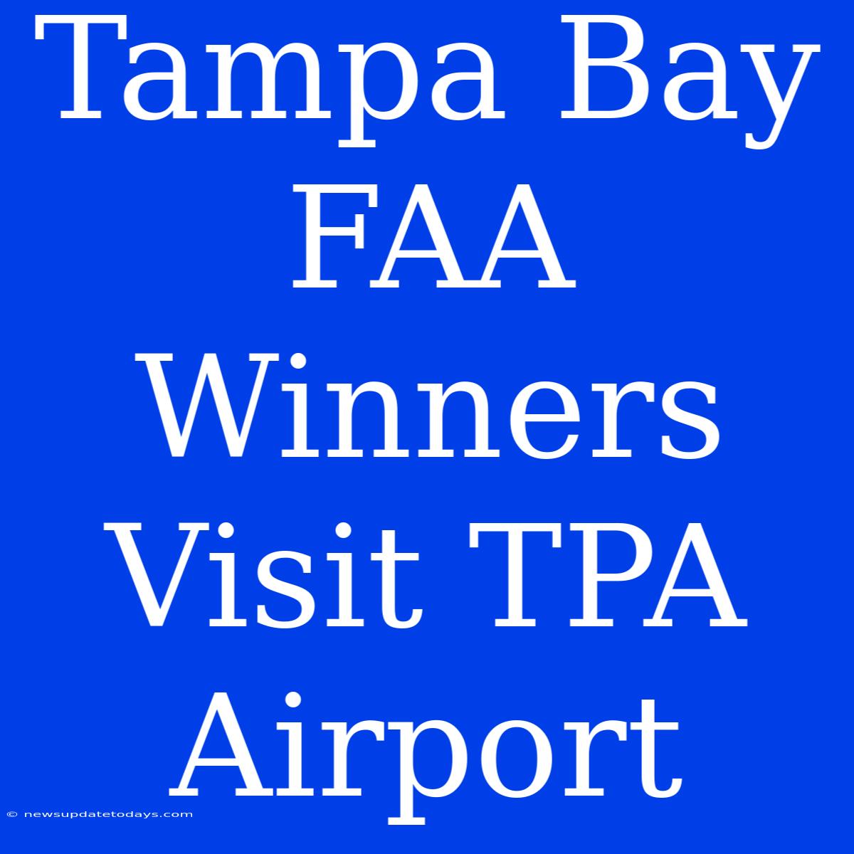 Tampa Bay FAA Winners Visit TPA Airport