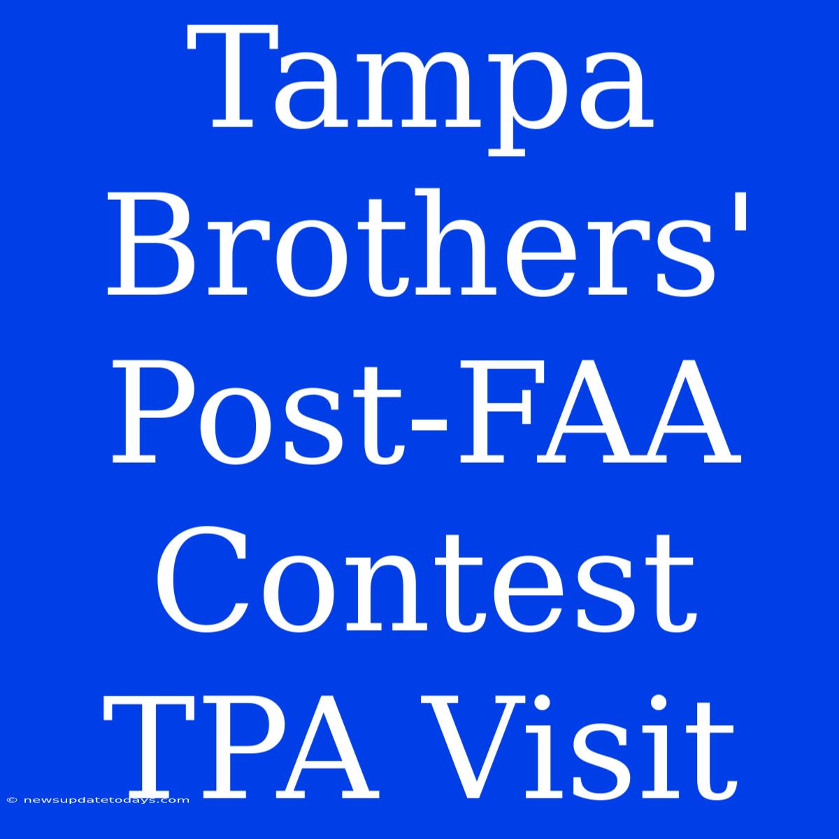 Tampa Brothers' Post-FAA Contest TPA Visit