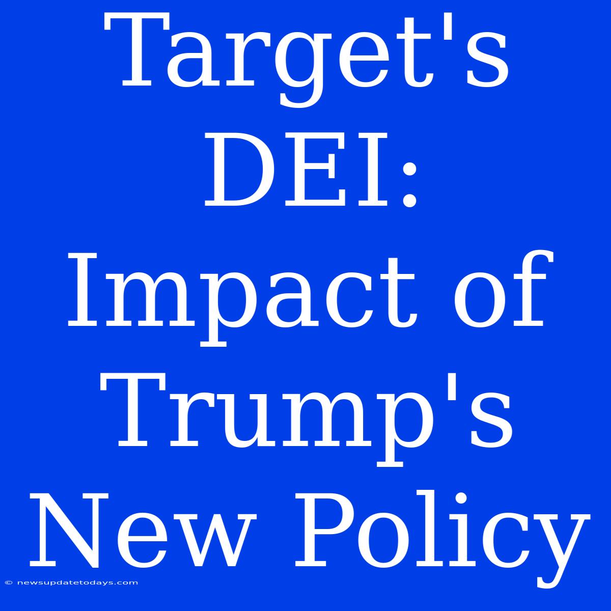 Target's DEI: Impact Of Trump's New Policy