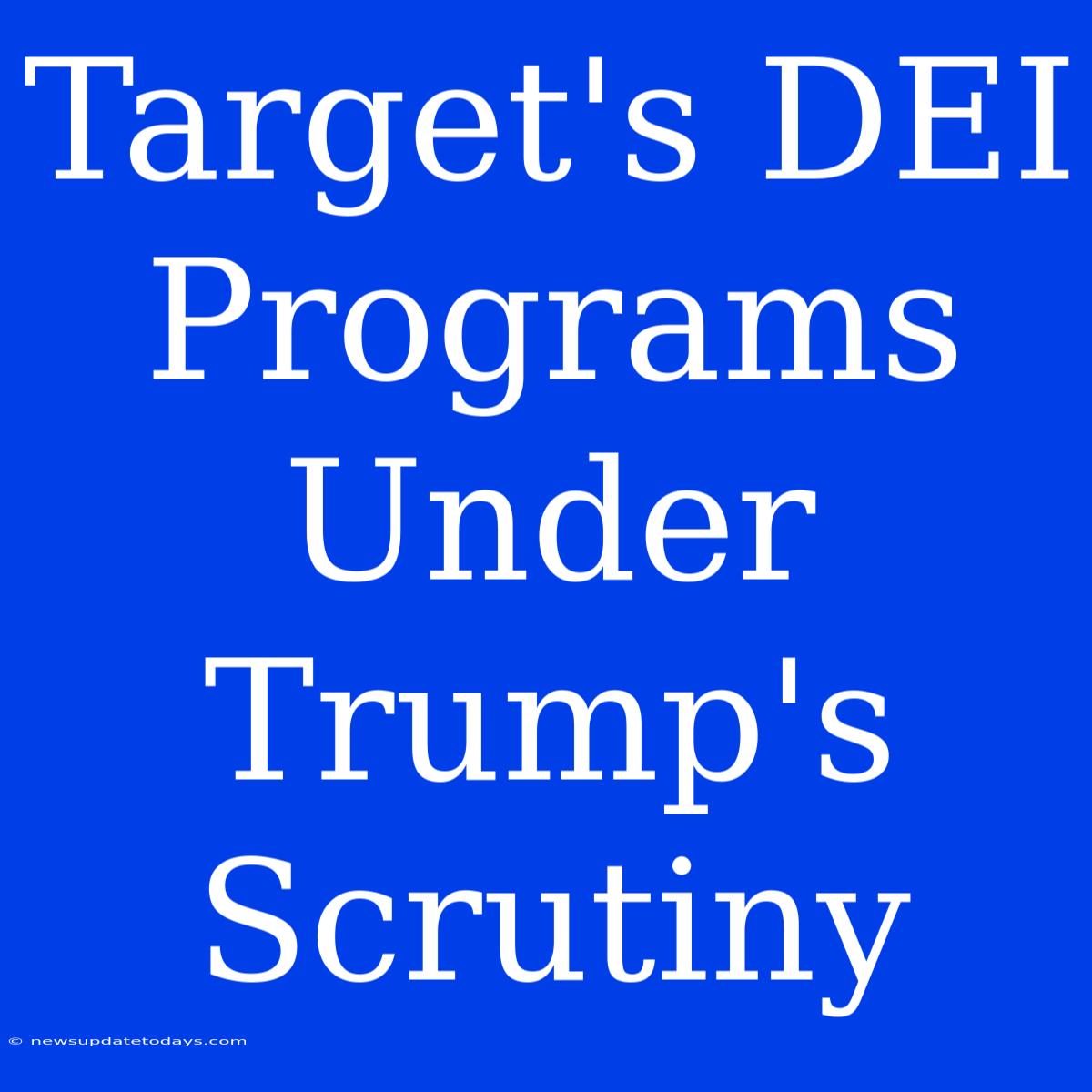 Target's DEI Programs Under Trump's Scrutiny