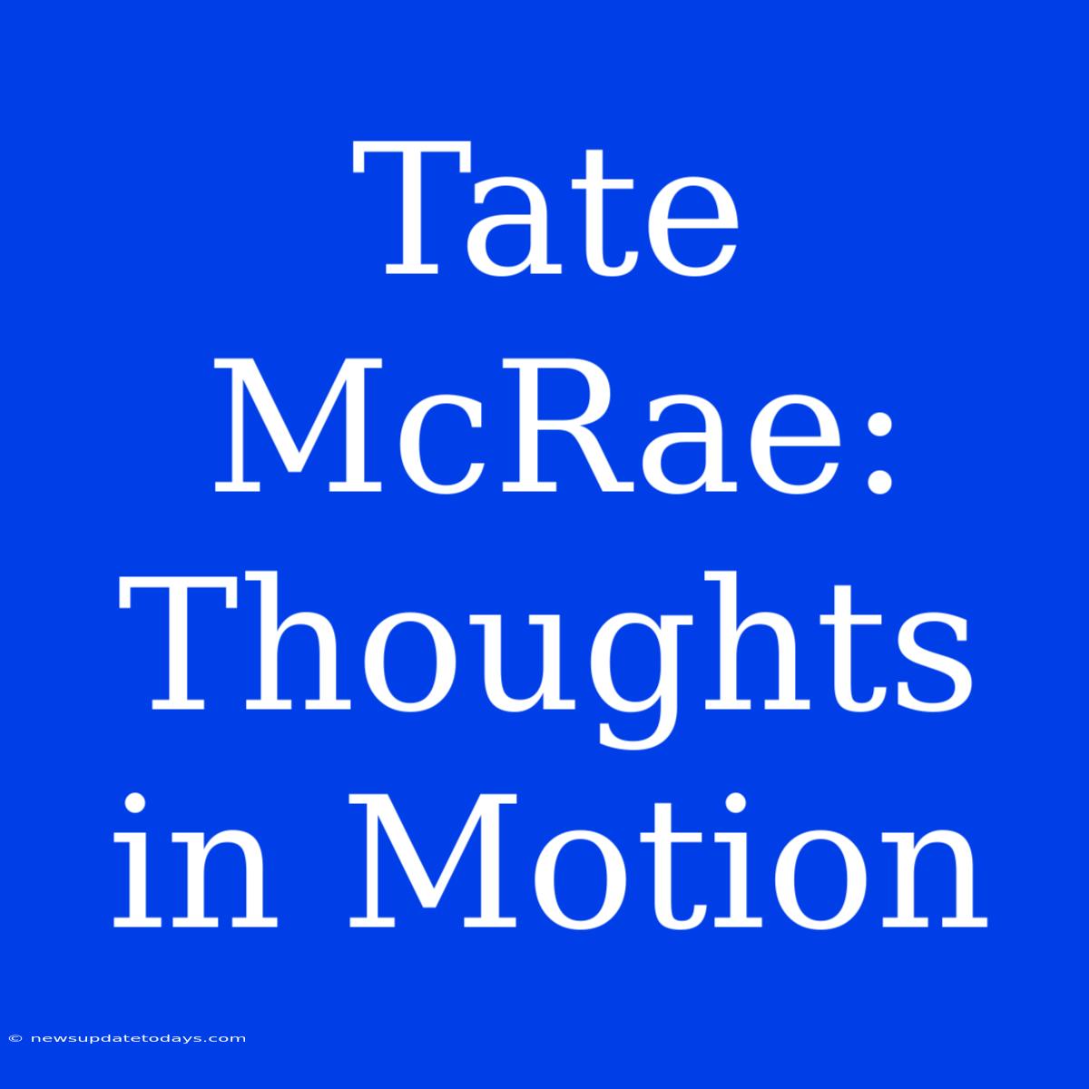 Tate McRae: Thoughts In Motion